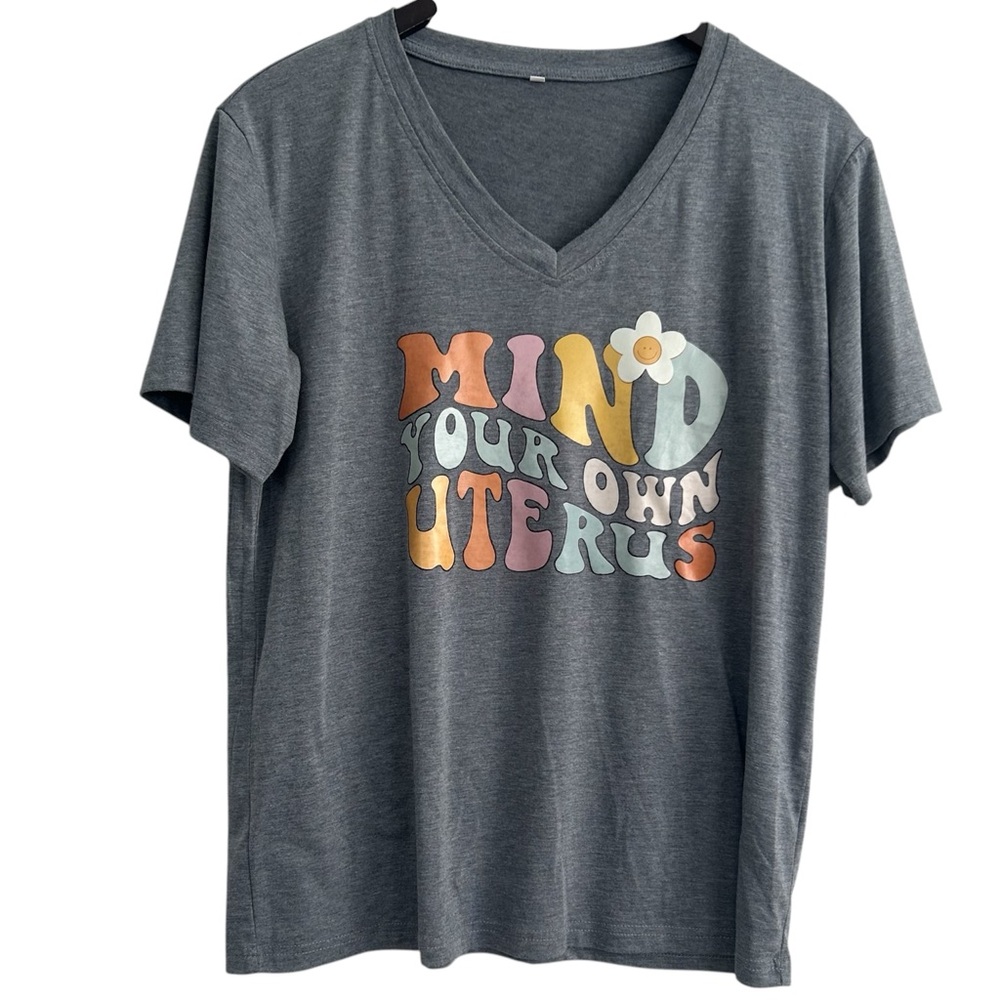 4/$25 Mind Your Own Uterus Graphic Tee with Colorful Text